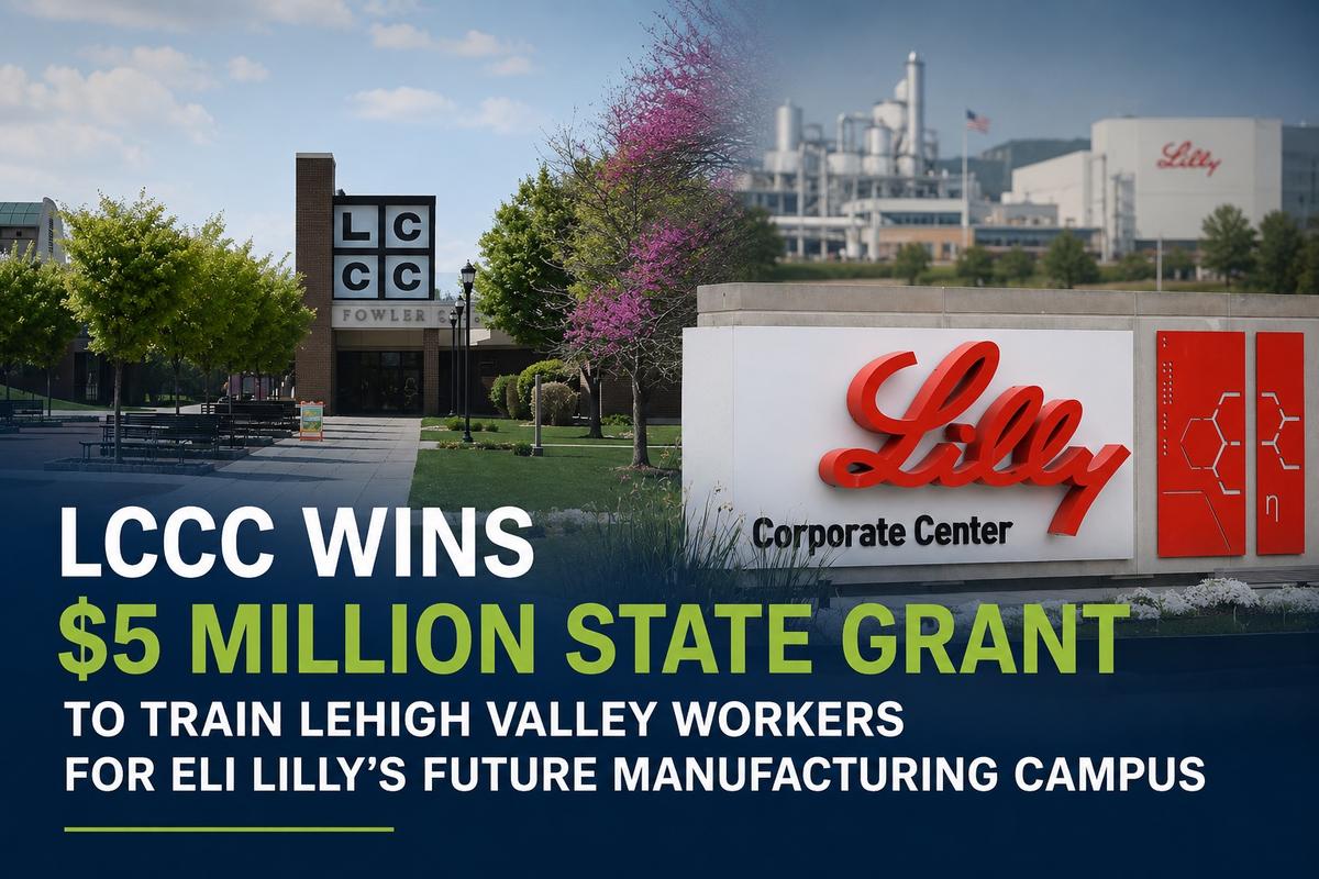 LCCC Wins $5 Million State Grant to Train Lehigh Valley Workers for Eli Lilly's Future Manufacturing Campus